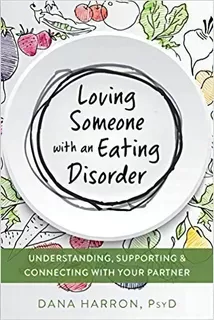 Loving Someone With An Eating Disorder : Understanding, Supporting, And Connecting With Your Partner, De Dana Harron. Editorial New Harbinger Publications, Tapa Blanda En Inglés