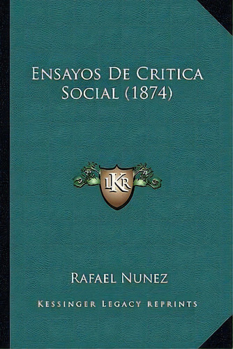 Ensayos De Critica Social (1874), De Rafael Nunez. Editorial Kessinger Publishing, Tapa Blanda En Español