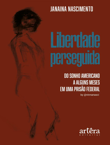 Liberdade Perseguida - Do Sonho Americano A Alguns Meses Em Uma Prisao Federal, De Nascimento, Janaina. Editora Appris, Capa Mole, Edição 1 Em Português, 2023