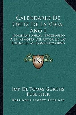 Calendario De Ortiz De La Vega, Ano I - Imp De Tomas Gorc...