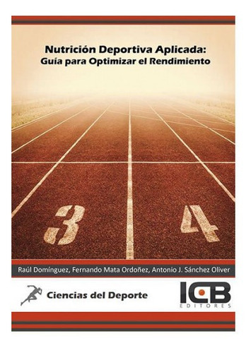 Nutricion Deportiva Aplicada: Guia Para Optimizar El Rendimi