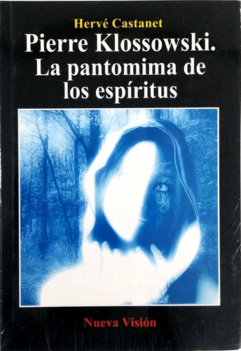 Pierre Klossowski. La Pantomima De Los Espíritus, De Castanet, Herve. Editorial Nueva Visión, Tapa Pasta Blanda En Español, 2008