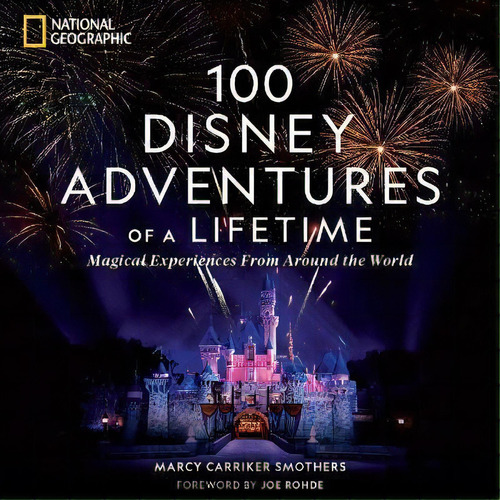 100 Disney Adventures Of A Lifetime, De Marcy Carriker Smothers. Editorial National Geographic Society, Tapa Dura En Inglés
