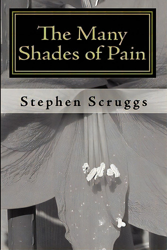 The Many Shades Of Pain, De Scruggs, Stephen. Editorial Createspace, Tapa Blanda En Inglés