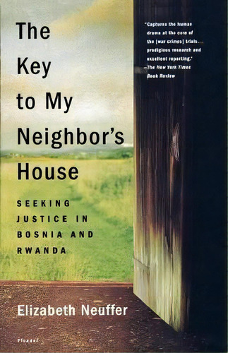 The Key To My Neighbor's House : Seeking Justice In Bosnia And Rwanda, De Elizabeth Neuffer. Editorial St Martin's Press, Tapa Blanda En Inglés