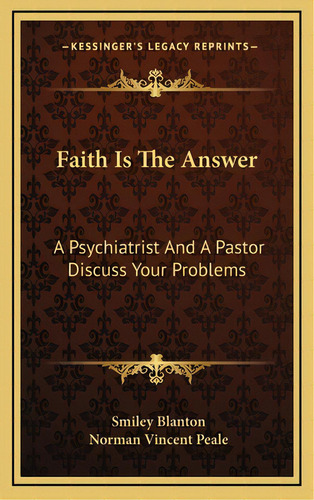 Faith Is The Answer: A Psychiatrist And A Pastor Discuss Your Problems, De Blanton, Smiley. Editorial Kessinger Pub Llc, Tapa Dura En Inglés