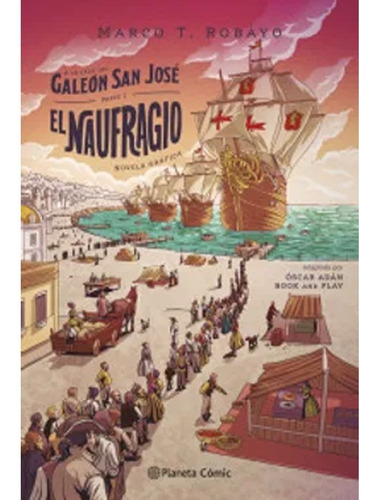 A La Caza Del Galeón San José. Parte I: El Naufragio Robayo,