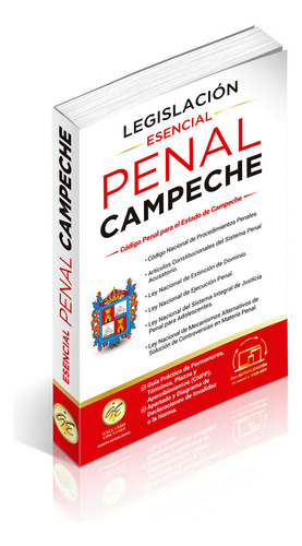 Legislación Esencial Penal De Campeche 2025. Código Penal. Código Nacional De Procedimientos Penales. Artículos Constitucionales Del Sistema Penal Acusatorio. Leyes Complementarias En Materia Penal