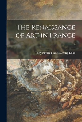 Libro The Renaissance Of Art In France; 2 - Dilke, Emilia...