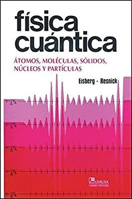 Física Cuántica: Átomos, Moleculas, Solidos, Núcleos Y Part