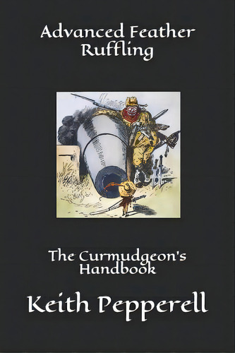 Advanced Feather Ruffling: The Curmudgeon's Handbook, De Pepperell, Keith. Editorial Createspace, Tapa Blanda En Inglés