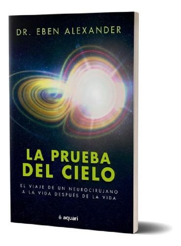 Libro - La Prueba Del Cielo, De Eben Alexander. Serie 0 Edi