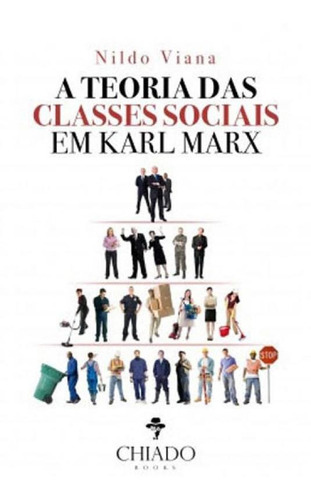 Teoria Das Classes Sociais Em Karl Marx, A, De Viana, Nildo. Editora Chiado (brasil), Capa Mole, Edição 1ª Edição - 2018 Em Português