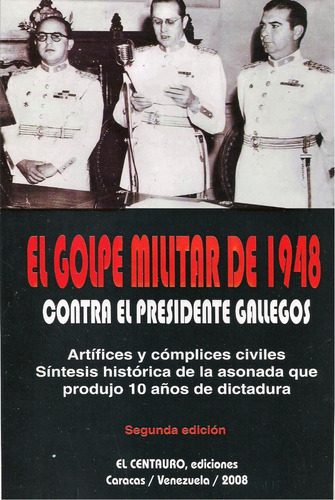 El Golpe Militar De 1948 Contra El Presidente Gallegos