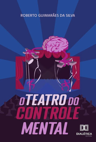 O Teatro Do Controle Mental, De Roberto Guimarães Da Silva. Editorial Dialética, Tapa Blanda En Portugués, 2022