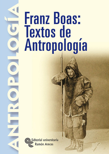 Franz Boas: textos de antropologÃÂa, de Boas, Franz. Editorial Universitaria Ramon Areces, tapa blanda en español