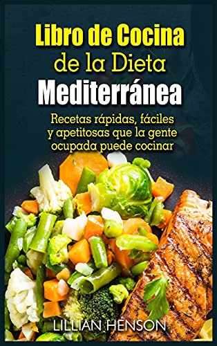Libro De Cocina De La Dieta Mediterranea: Recetas Rapidas Fa