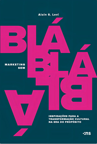 Marketing Sem Blá-blá-blá:: Inspirações Para Transformação Cultural Na Era Do Propósito, De Alain S. Levi., Vol. 1. Editorial Novo Século, Capa Mole, Edição 1 Em Português, 2024