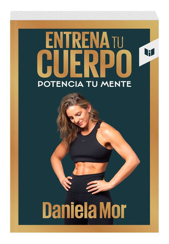 Libro Entrena Tu Cuerpo, Potencia Tu Mente