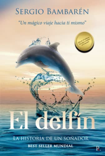 El Delfin - La Historia De Un Soñador:  Un Magico Viaje Haci