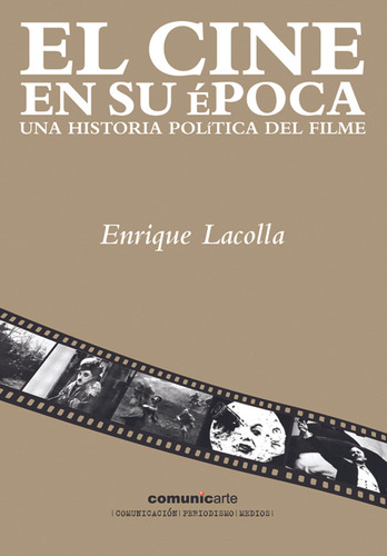 El cine en su epoca: Una historia politica del film, de Enrique Lacolla. Editorial Comunicarte, tapa blanda en español