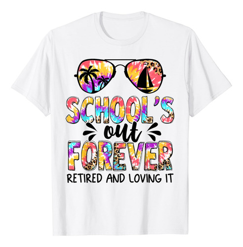Schools Out Forever Retired And Loving It   Camiseta De Gafa