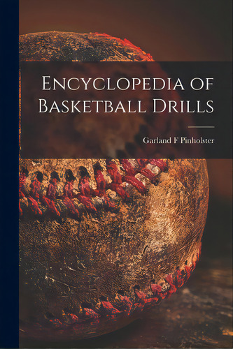Encyclopedia Of Basketball Drills, De Pinholster, Garland F.. Editorial Hassell Street Pr, Tapa Blanda En Inglés