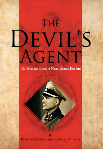 The Devil's Agent: Life, Times And Crimes Of Nazi Klaus Barbie, De Mcfarren, Peter. Editorial Authorhouse, Tapa Dura En Inglés