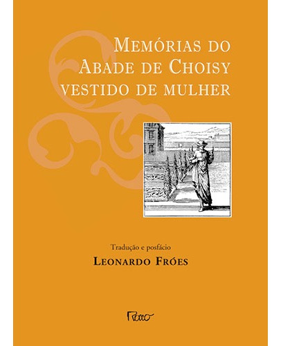 Memórias do Abade de Choisy vestido de mulher, de Fróes, Leonardo. Editorial Editora Rocco Ltda, capa mole em português, 2009