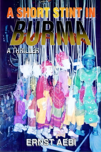 A Short Stint In Burma, De Ernst Aebi. Editorial Iuniverse, Tapa Blanda En Inglés
