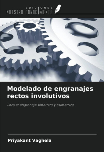 Libro: Modelado De Engranajes Rectos Involutivos: Para El En