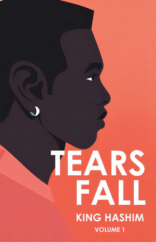 Tears Fall: Volume 1, De Hashim, King. Editorial Iuniverse Inc, Tapa Blanda En Inglés