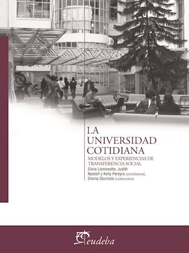 La Universidad Cotidiana, De Naidorf, Judith. Editorial Eudeba, Edición 2010 En Español