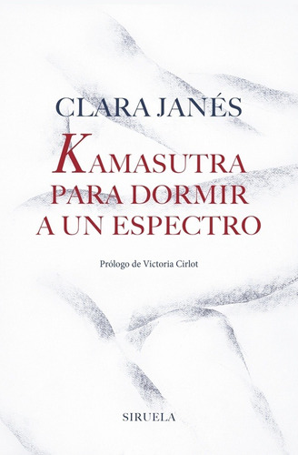 Kamasutra Para Dormir Un Espectro, Clara Janés, Siruela