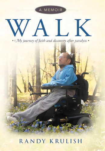 Walk: A Memoir: My Journey Of Faith And Discovery After Paralysis, De Krulish, Randy. Editorial Authorhouse, Tapa Dura En Inglés