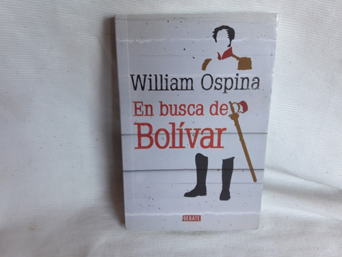 Imagen 1 de 5 de En Busca De Bolivar William Ospina Ed. Debate