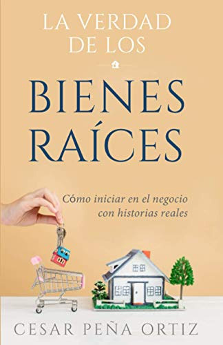 La Verdad De Los Bienes Raices: Como Iniciar En El Negocio C