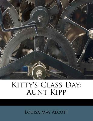 Libro Kitty's Class Day: Aunt Kipp - Alcott, Louisa May