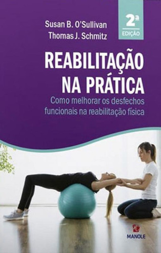 Reabilitação Na Prática: Como Melhorar Os Desfechos Funcionais Na Reabilitação Física, De Osullivan, Susan B. Pt, Edd / Schmitz, Thomas J. Pt, Phd. Editora Manole, Capa Mole Em Português