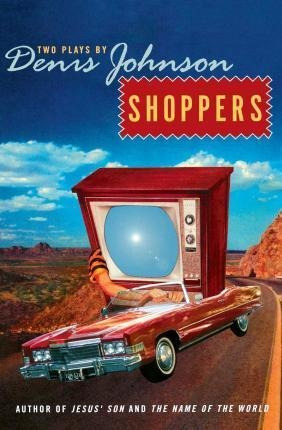 Libro Shoppers : Two Plays By Denis Johnson - Denis Johnson