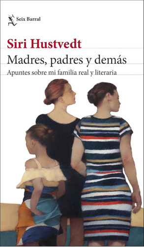 Madres, Padres Y Demás: Apuntes Sobre Mi Familia Real Y Literaria, De Siri Hustvedt. Editorial Grupo Planeta, Tapa Blanda, Edición 2022 En Español