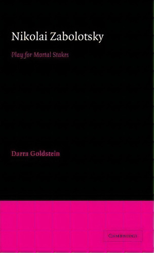 Cambridge Studies In Russian Literature: Nikolai Zabolotsky: Play For Mortal Stakes, De Darra Goldstein. Editorial Cambridge University Press, Tapa Dura En Inglés