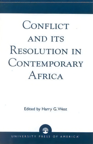 Conflict And Its Resolution In Contemporary Africa: Vol Ix, De Harry G. West. Editorial University Press America, Tapa Blanda En Inglés