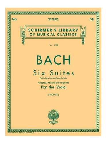 Six Suites: Adapted, Revised And Fingered For The Viola.