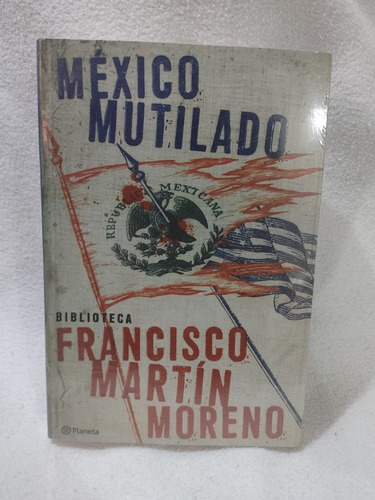 México Mutilado Libro Fisico Francisco Martín Moreno
