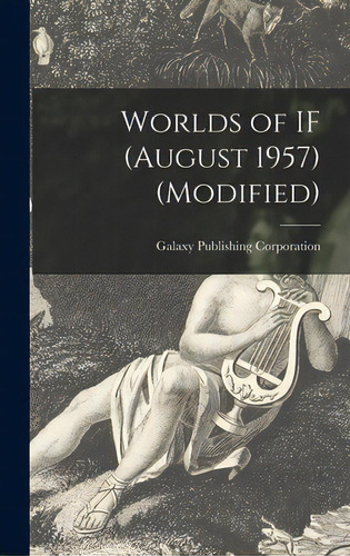 Worlds Of If (august 1957) (modified), De Galaxy Publishing Corporation. Editorial Hassell Street Pr, Tapa Dura En Inglés