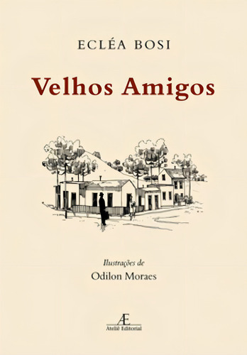 Velhos Amigos, De Bosi, Ecléa., Vol. 1. Editorial Ateliê Editorial, Capa Mole Em Português