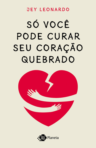 Só você pode curar seu coração quebrado, de Leonardo, Jey. Editora Planeta do Brasil Ltda., capa mole em português, 2019