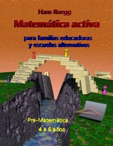 Matematica Activa Para Familias Educadoras Y Escuelas Alternativas : Pre-matematica 4 A 6 Años, De Hans Ruegg. Editorial Createspace Independent Publishing Platform, Tapa Blanda En Español