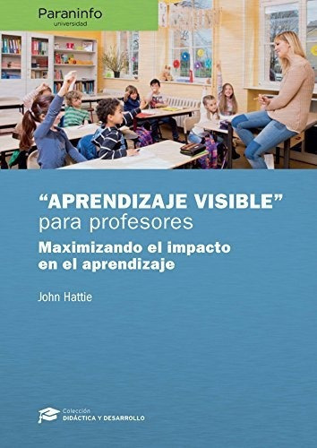 Aprendizaje Visible Para Profesores. Colecciãâ³n: Didãâ¡ctica Y Desarrollo, De Hattie, John. Editorial Ediciones Paraninfo, S.a, Tapa Blanda En Español